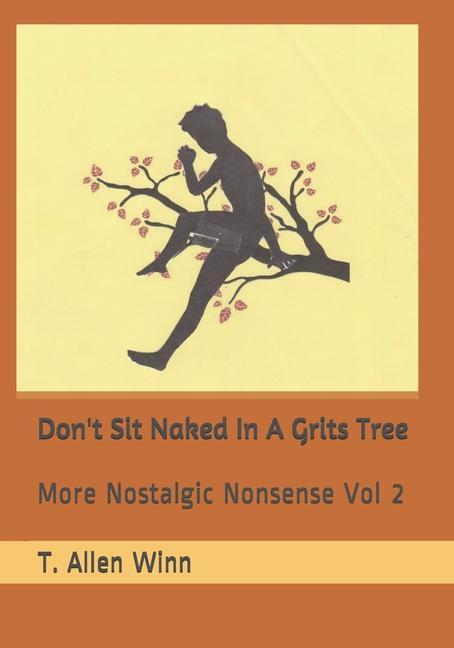 Don‘t Sit Naked in a Grits Tree: More Nostalgic Nonsense Vol 2