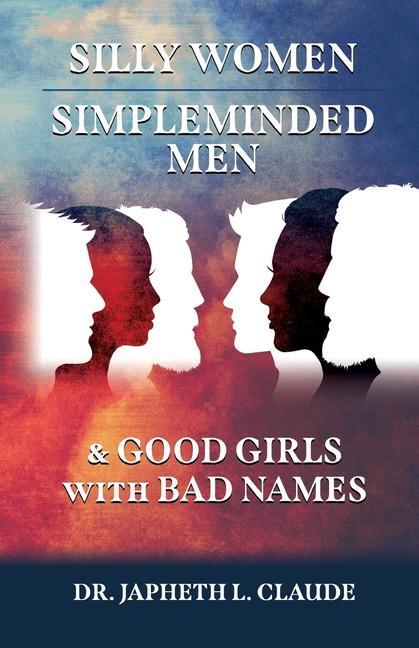 Silly Women Simpleminded Men and Good Girls with Bad Names