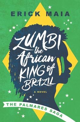 Zumbi The African King of Brazil: The Palmares Saga