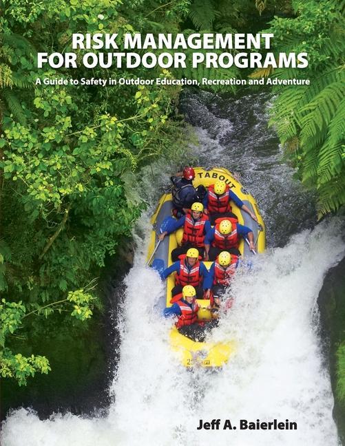 Risk Management for Outdoor Programs: A Guide to Safety in Outdoor Education Recreation and Adventure