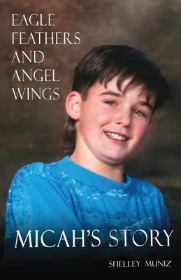 Eagle Feathers and Angel Wings: Micah‘s Story