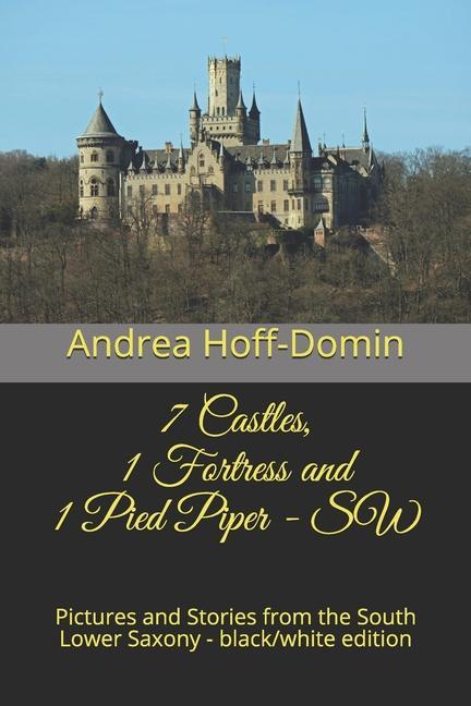 7 Castles 1 Fortress and 1 Pied Piper - SW: Pictures and Stories from the South Lower Saxony - black/white edition