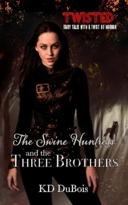 The Swine Huntress and the Three Brothers: Book One of the Immortal Dimension Hunters