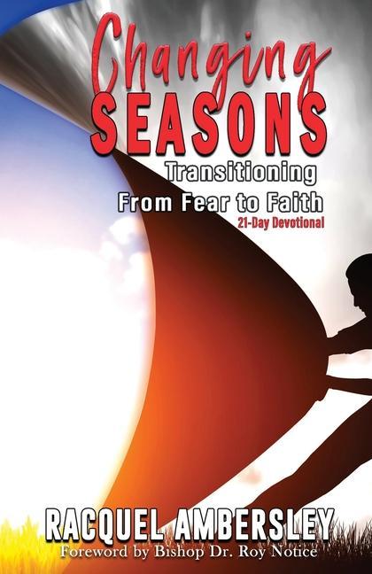 Changing Seasons: Transitioning From Fear to Faith A 21-Day Devotional