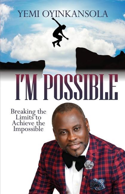 I‘m Possible: Breaking Limits to Achieve the Impossible
