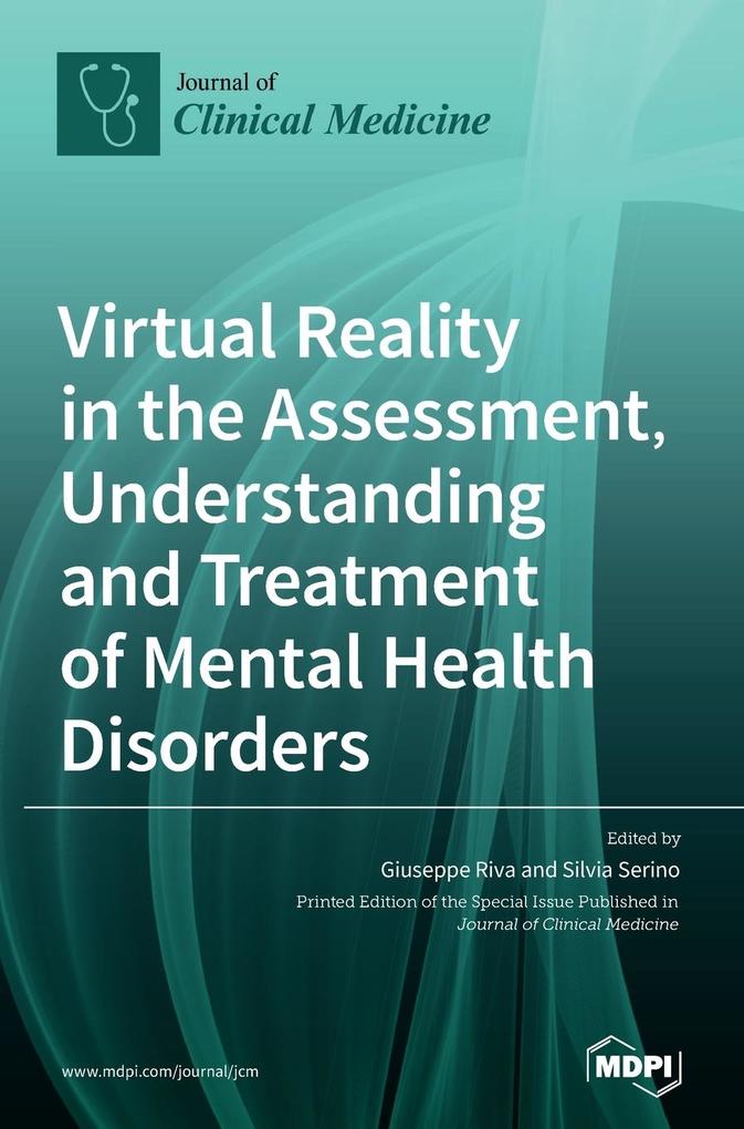 Virtual Reality in the Assessment Understanding and Treatment of Mental Health Disorders