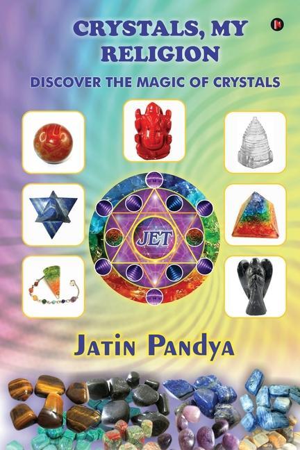 Crystals My Religion: Discover the Magic of Crystals
