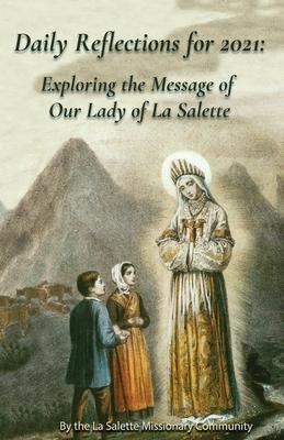 Daily Reflections For 2021: Exploring the Message of Our Lady of la Salette