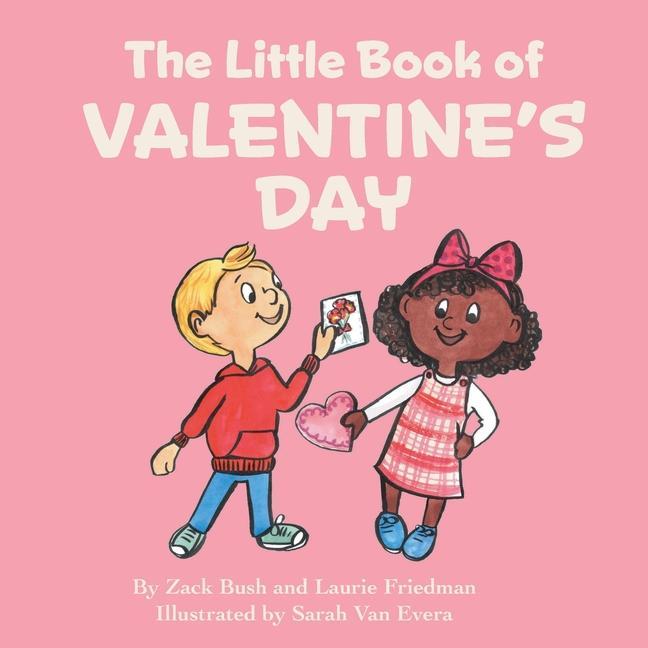 The Little Book Of Valentine‘s Day: (Children‘s Book about Valentine‘s Day How to Give and Receive Love How to Celebrate Ages 3 10 Preschool Kinde