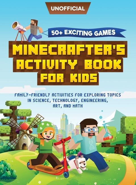 Minecraft Activity Book: 50+ Exciting Games: Minecrafter‘s Activity Book for Kids: Family-Friendly Activities for Exploring Topics in Science