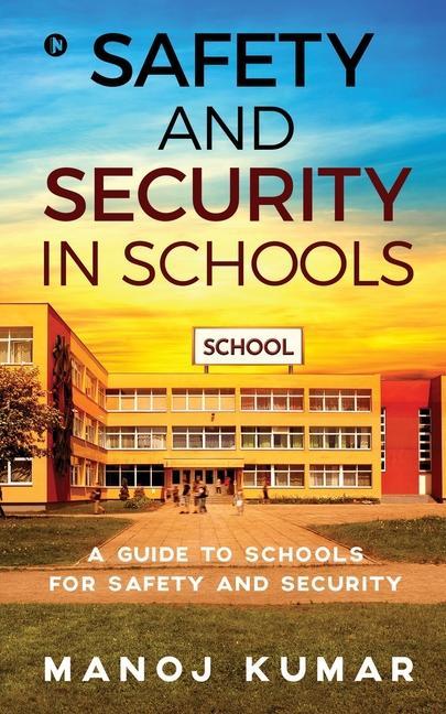 Safety and Security in Schools: A guide to Schools for Safety and Security