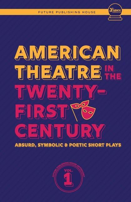 American Theatre in the Twenty-First Century: Absurd Symbolic & Poetic Short Plays