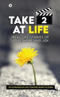 Take 2 at Life: Real-Life Stories of Love Hope and Joy