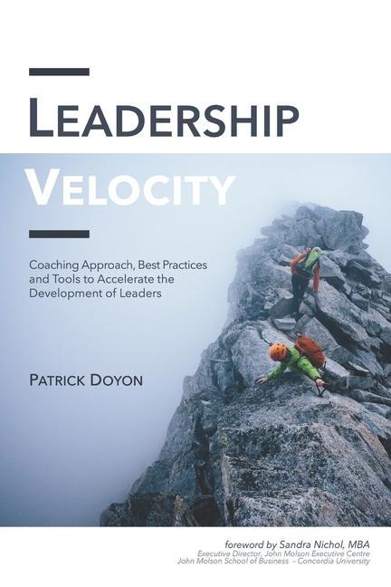 Leadership Velocity: Coaching Approach Best Practices and Tools to Accelerate the Development of Leaders