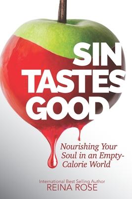 Sin Tastes Good: Nourishing Your Soul in an Empty Calorie World
