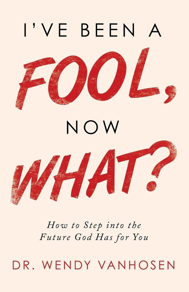 I'Ve Been a Fool Now What?