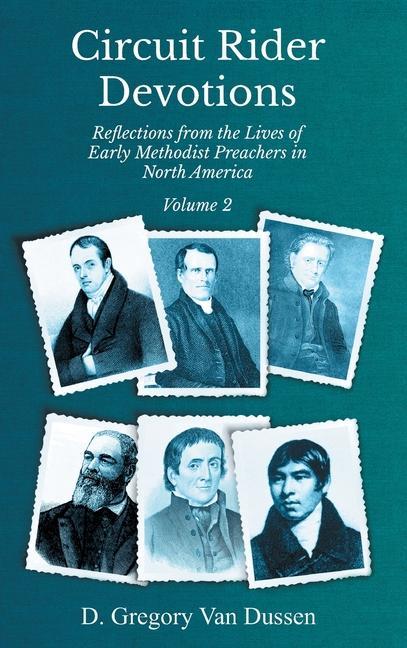 Circuit Rider Devotions Reflections from the Lives of Early Methodist Preachers in North America Volume 2
