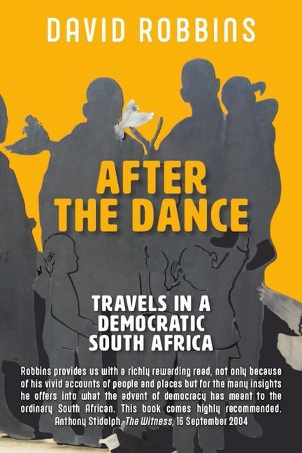 After the Dance: Travels in a Democratic South Africa