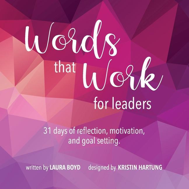 Words that Work for Leaders: 31 Days of Reflection Motivation and Goal Setting