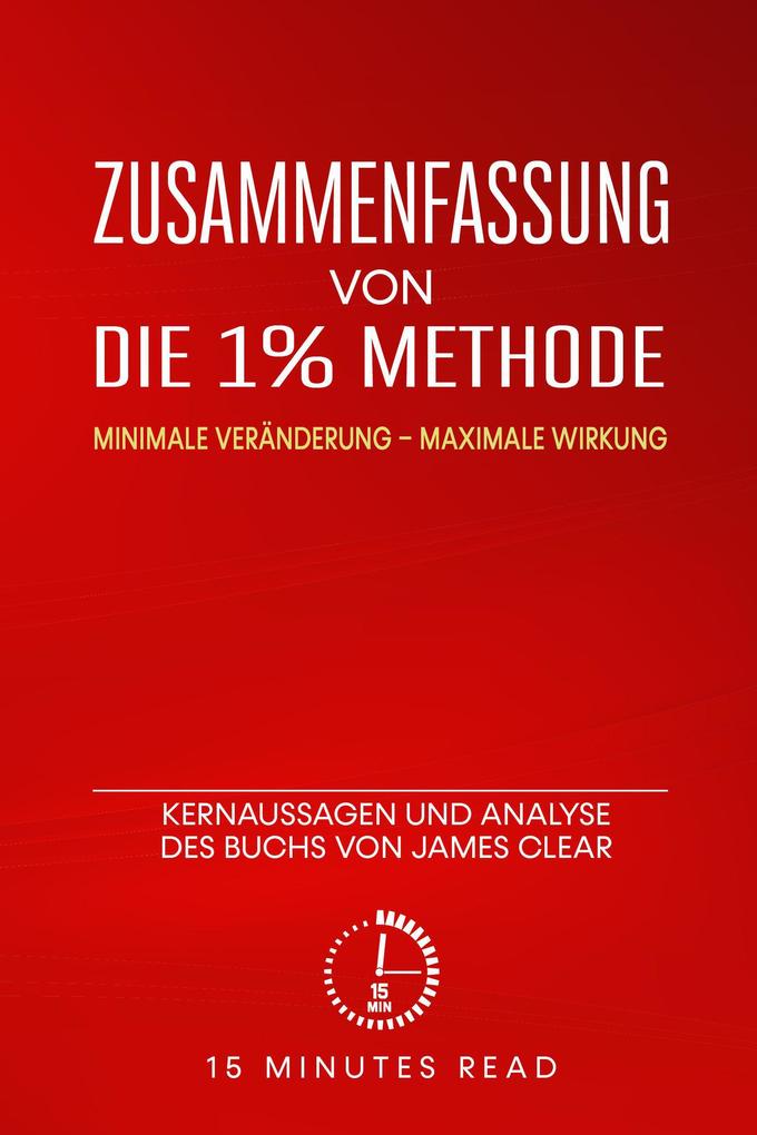 Zusammenfassung von Die 1% Methode: Minimale Veränderung maximale Wirkung: Kernaussagen und Analyse des Buchs von James Clear
