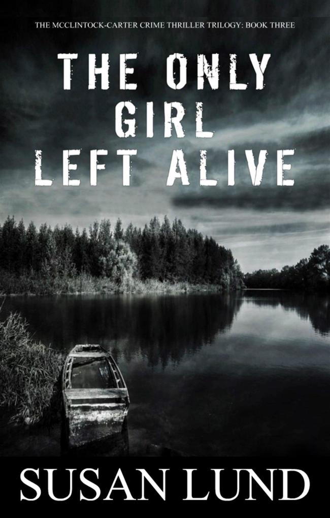 The Only Girl Left Alive (The McClintock-Carter Crime Thriller Trilogy #3)
