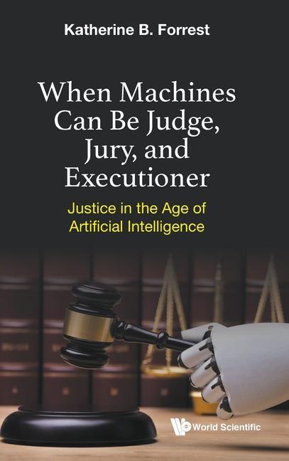 When Machines Can Be Judge Jury and Executioner: Justice in the Age of Artificial Intelligence