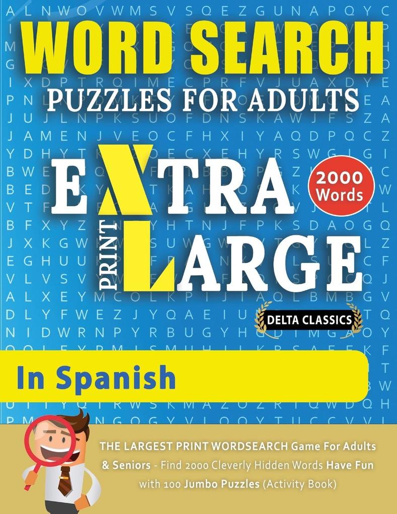 WORD SEARCH PUZZLES EXTRA LARGE PRINT FOR ADULTS IN SPANISH - Delta Classics - The LARGEST PRINT WordSearch Game for Adults And Seniors - Find 2000 Cleverly Hidden Words - Have Fun with 100 Jumbo Puzzles (Activity Book)