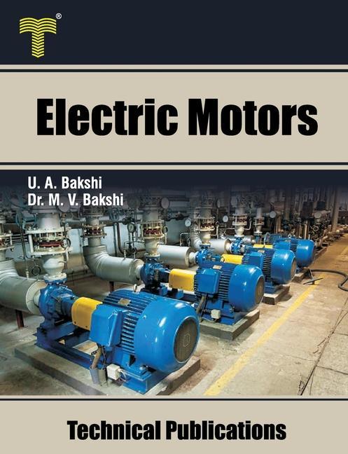 Electric Motors: D.C. Motors Induction Motors Synchronous Motors and Special Purpose Motors
