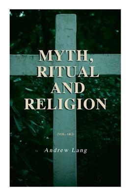 Myth Ritual and Religion (Vol. 1&2): Complete Edition