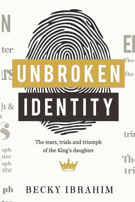 Unbroken Identity: The Trials Tears & Triumphs of the King‘s Daughter