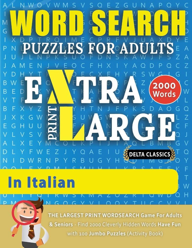 WORD SEARCH PUZZLES EXTRA LARGE PRINT FOR ADULTS IN ITALIAN - Delta Classics - The LARGEST PRINT WordSearch Game for Adults And Seniors - Find 2000 Cleverly Hidden Words - Have Fun with 100 Jumbo Puzzles (Activity Book)
