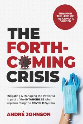 The Forthcoming Crisis: Mitigating and Manging the Powerful Impact of the INTANGIBLES when implementing the COVID-19 System