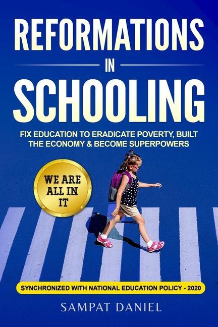 Reformations in Schooling: Fix Education to Eradicate Poverty Build the Economy and Become Superpowers. We are all in it. SYNCHRONIZED WITH NEP-