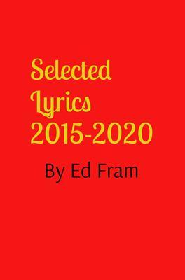 Selected Lyrics by Ed Fram