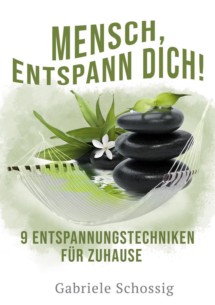 Mensch Entspann Dich! - 9 Entspannungstechniken für Zuhause