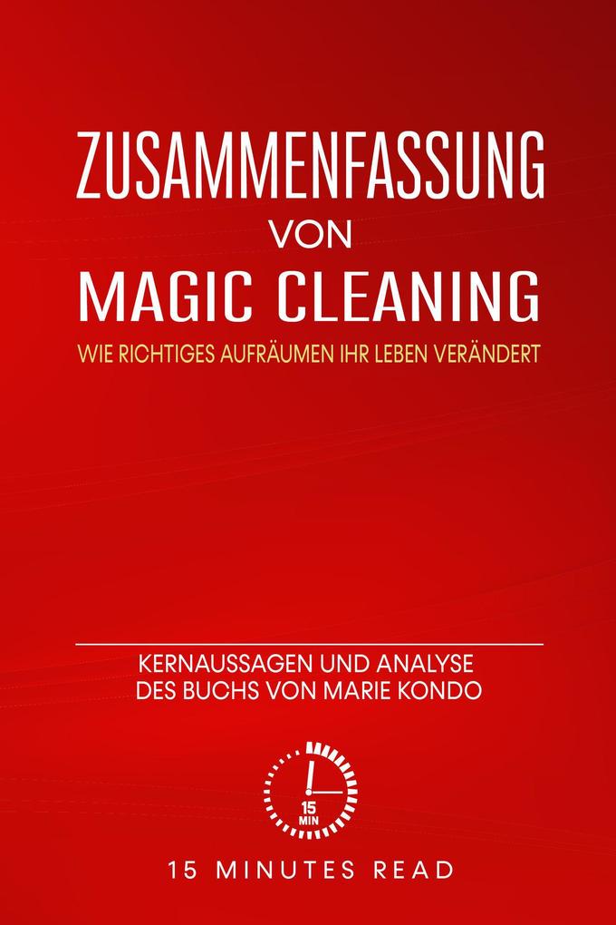 Zusammenfassung von Magic Cleaning: Wie richtiges Aufräumen Ihr Leben verändert: Kernaussagen und Analyse des Buchs von Marie Kondo