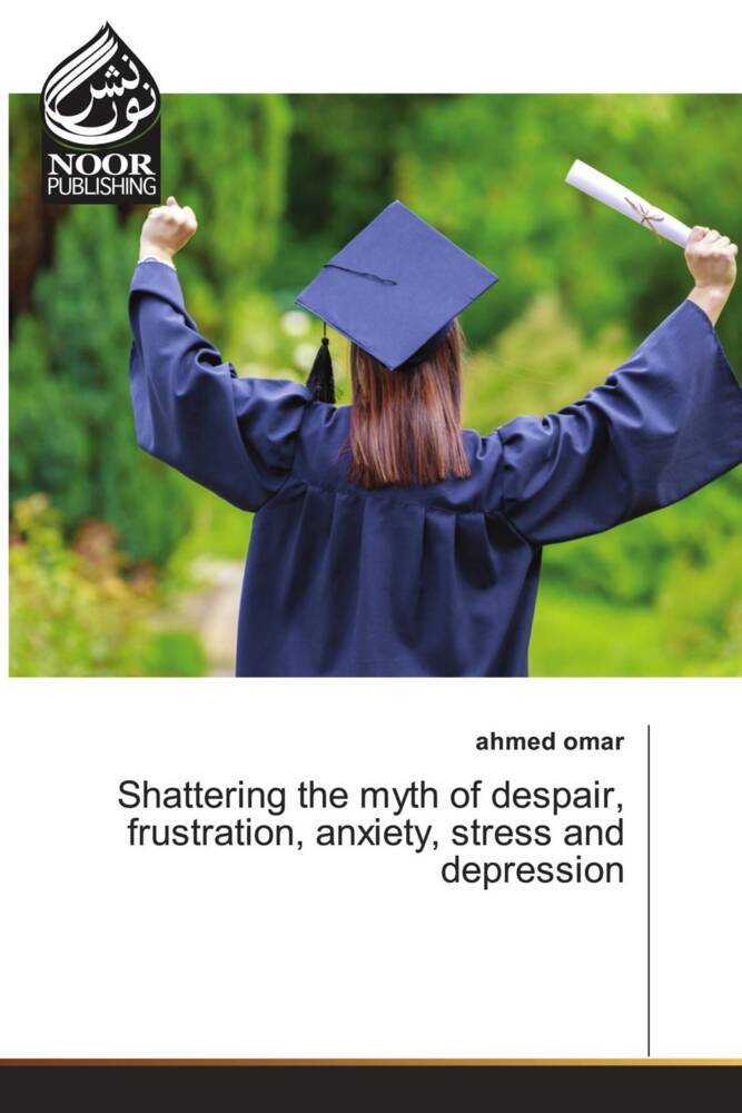 Shattering the myth of despair frustration anxiety stress and depression