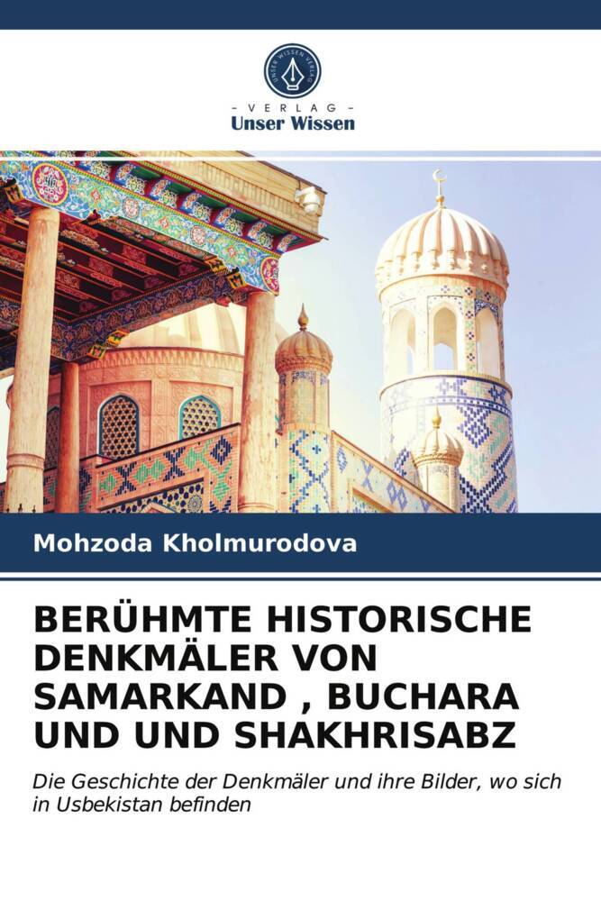 BERÜHMTE HISTORISCHE DENKMÄLER VON SAMARKAND BUCHARA UND UND SHAKHRISABZ