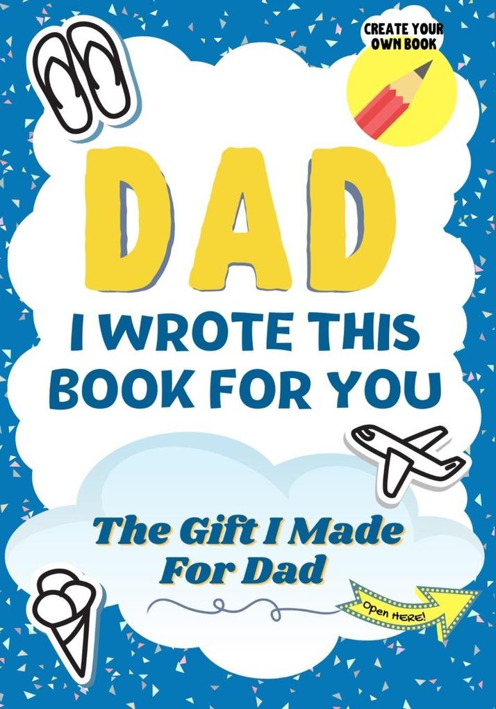 Dad I Wrote This Book For You
