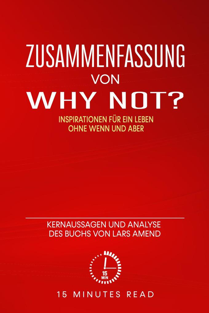 Zusammenfassung: Why not? Inspirationen für ein Leben ohne Wenn und Aber: Kernaussagen und Analyse des Buchs von Lars Amend