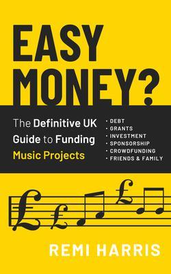 Easy Money? The Definitive UK Guide to Funding Music Projects