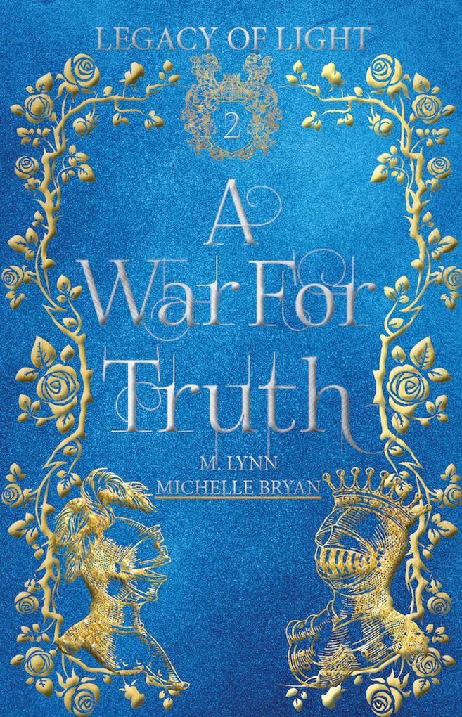 A War for Truth: An Epic Fantasy Romance (Legacy of Light #2)