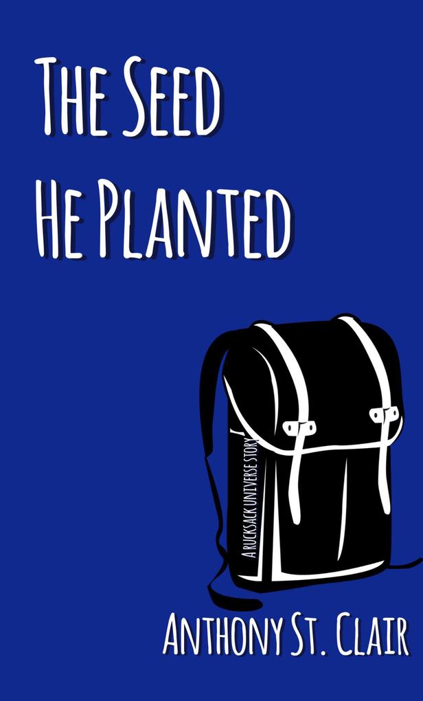 The Seed He Planted: A Rucksack Universe Story