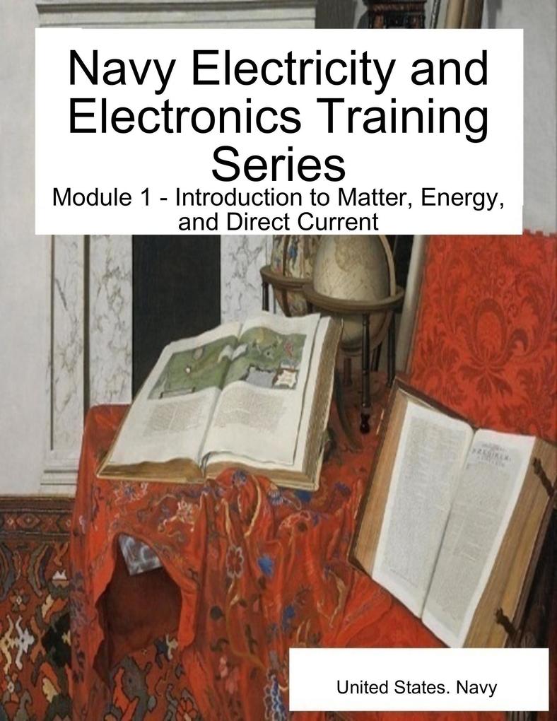 Navy Electricity and Electronics Training Series: Module 1 - Introduction to Matter Energy and Direct Current