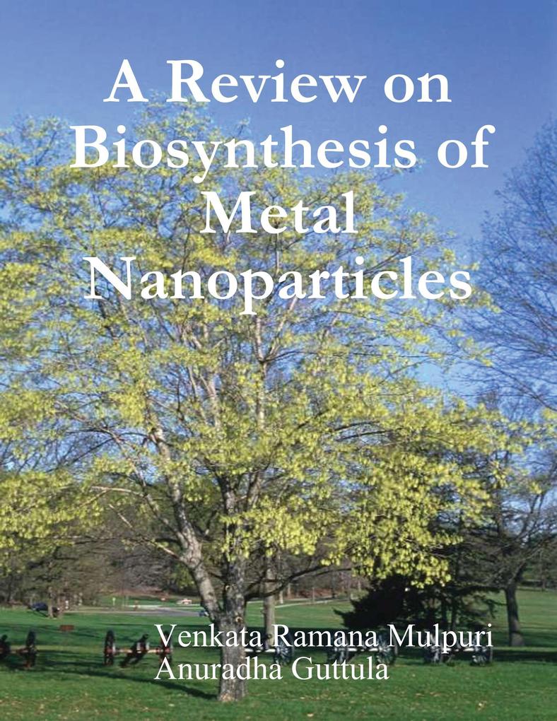 A Review on Biosynthesis of Metal Nanoparticles