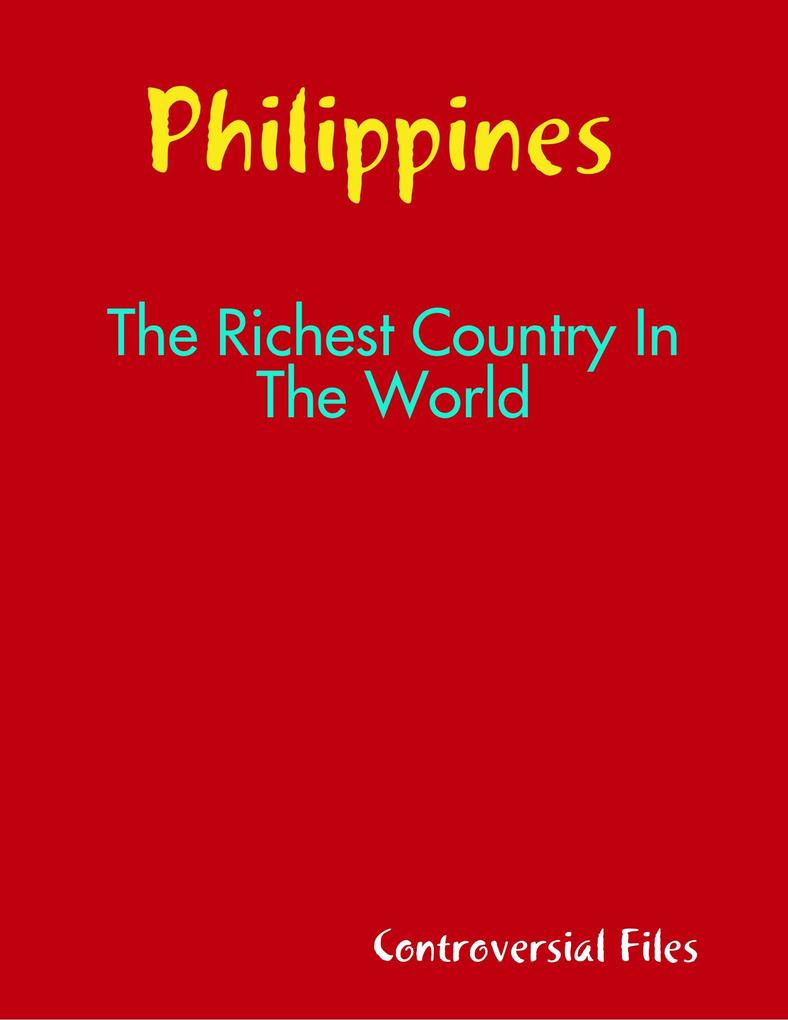 Philippines Is The Richest Country In The World
