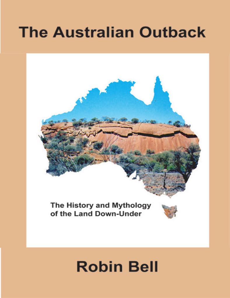 The Australian Outback: The History and Mythology of the Land Down Under