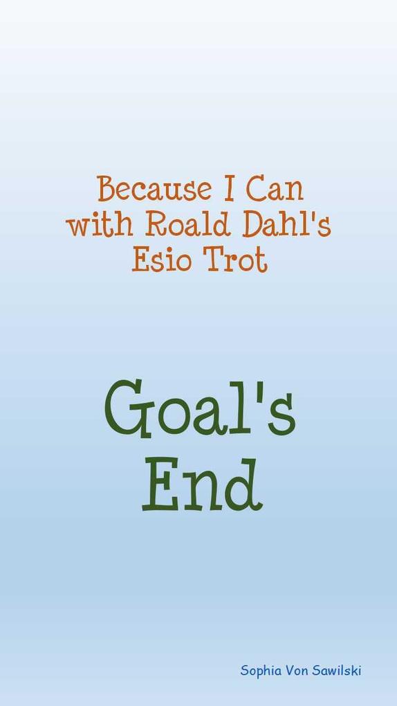 Because I Can with Roald Dahl‘s Esio Trot: Goal‘s End