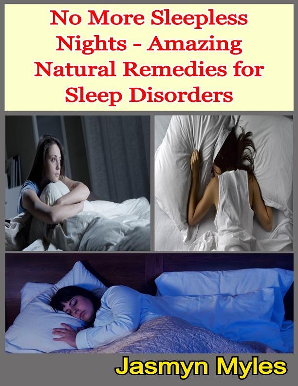No More Sleepless Nights - Amazing Natural Remedies for Sleep Disorders