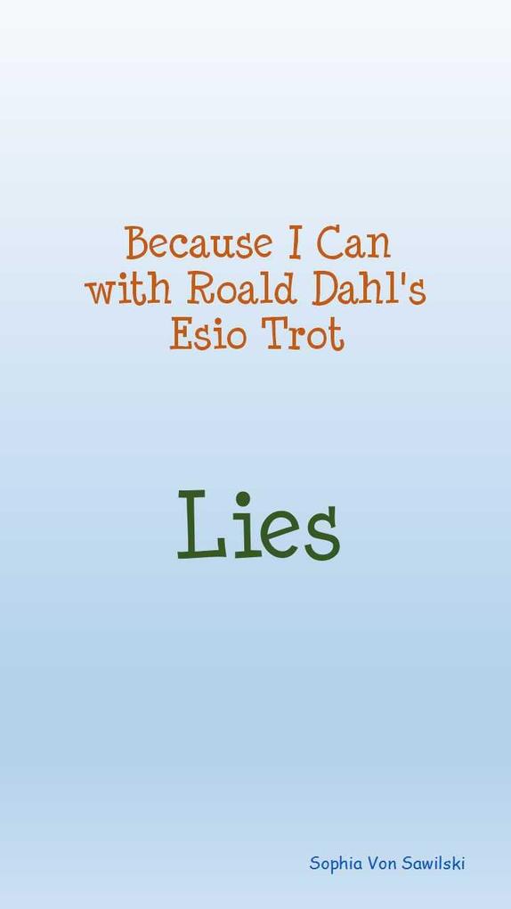 Because I Can with Roald Dahl‘s Esio Trot; Lies